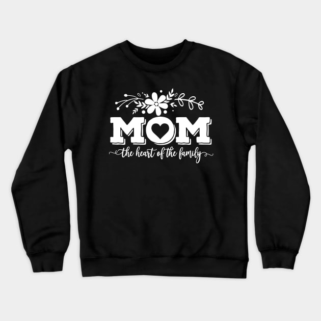 Mom The Heart Of The Family Mothers Day Gift Crewneck Sweatshirt by PurefireDesigns